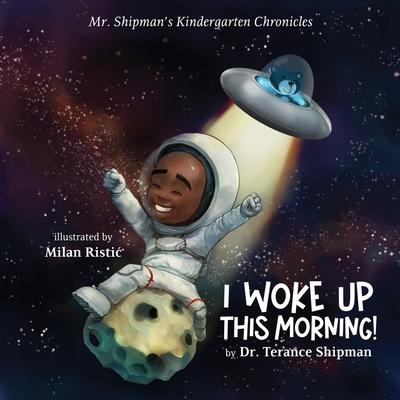 Mr. Shipman's Kindergarten Chronicles I Woke UP