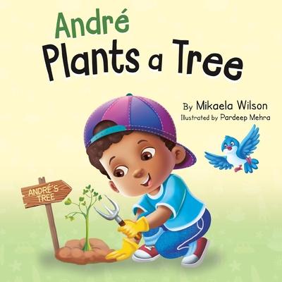 Andr Plants a Tree: A Children's Earth Day Book about Taking Care of Our Planet (Picture Books for Kids, Toddlers, Preschoolers, Kindergar