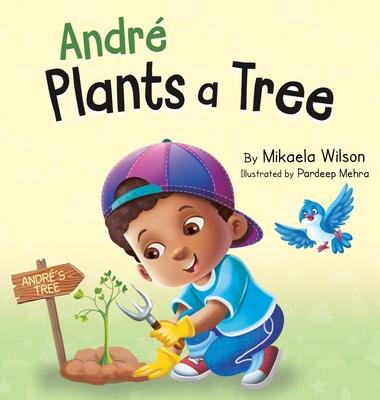 Andr Plants a Tree: A Children's Earth Day Book about Taking Care of Our Planet (Picture Books for Kids, Toddlers, Preschoolers, Kindergar