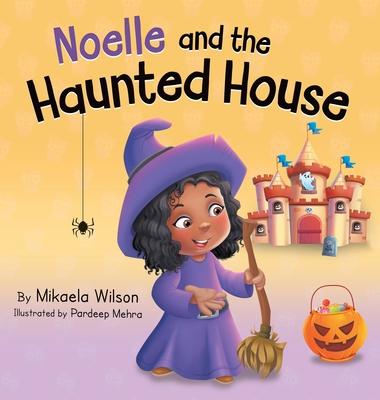 Noelle and the Haunted House: A Children's Halloween Book (Picture Books for Kids, Toddlers, Preschoolers, Kindergarteners, Elementary)