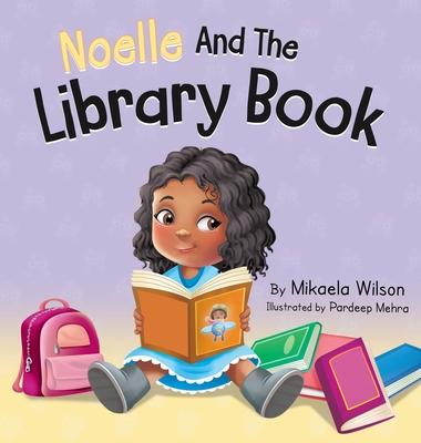 Noelle and the Library Book: A Children's Book About Taking Care of a Library Book (Picture Books for Kids, Toddlers, Preschoolers, Kindergarteners