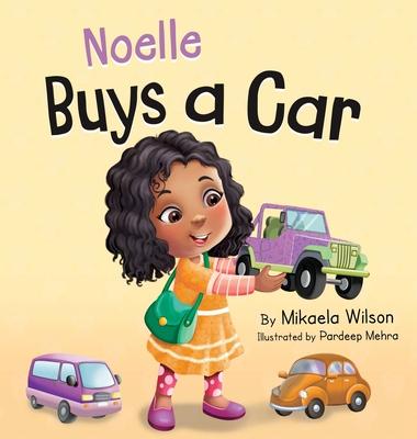 Noelle Buys a Car: A Story About Earning, Saving and Spending Money for Kids Ages 2-8