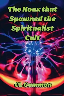 The Hoax that Spawned the Spiritualist Cult Subscription