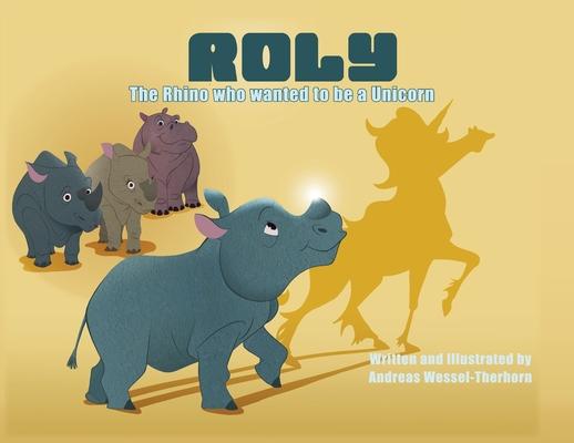 Roly The Rhino Who Wanted to be a Unicorn - PB