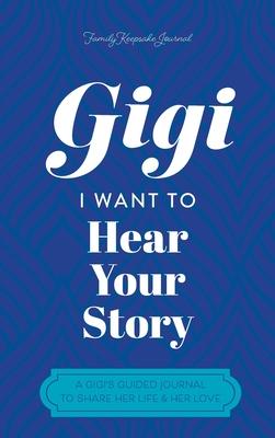 Gigi, I Want to Hear Your Story: A Mother's Guided Journal To Share Her Life & Her Love