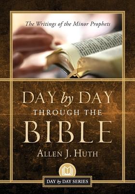 Day by Day Through the Bible: The Writings of Minor Prophets