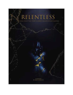 Relentless: I Am Living Proof That There Is Always a Reason to Keep Fighting