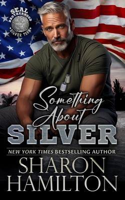 Something About Silver: SEAL Brotherhood Silver Team