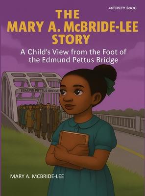 The Mary A. McBride Lee Story: A Child's View from the Foot of the Edmund Pettus Bridge