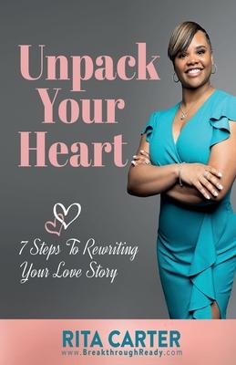 Unpack Your Heart: 7 Steps To Rewriting Your Love Story