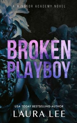 Broken Playboy - Special Edition: A Windsor Academy Standalone Enemies-To-Lovers Romance