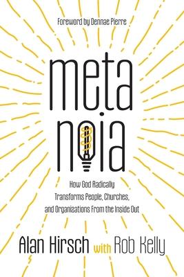 Metanoia: How God Radically Transforms People, Churches, and Organizations From the Inside Out