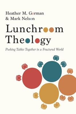 Lunchroom Theology: Pushing Tables Together in a Fractured World