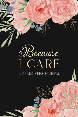 Because I Care: A Care Giver's Journal