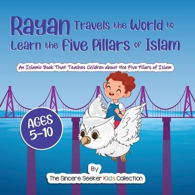 Rayan's Adventure Learning the Five Pillars of Islam: An Islamic Book Teaching Children about the Five Pillars of Islam