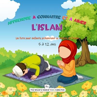 Apprendre  connatre et  aimer l'Islam: Un livre pour enfants prsentant la religion de l'islam