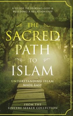 The Sacred Path to Islam: A Guide to Seeking Allah (God) & Building a Relationship