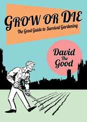 Grow or Die: The Good Guide to Survival Gardening: The Good Guide to Survival Gardening Subscription
