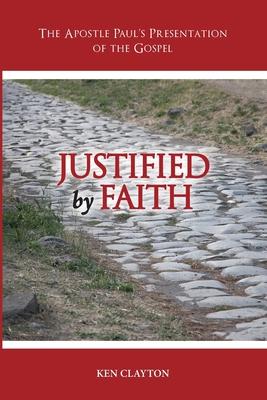 Justified by Faith: The Apostle Paul's Presentation of the Gospel