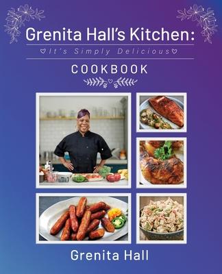 Grenita Hall's Kitchen: It's Simply Delicious Cookbook