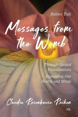 Messages from the Womb: Babies Talk Through Guided Visualizations Expanding Our Hearts and Minds