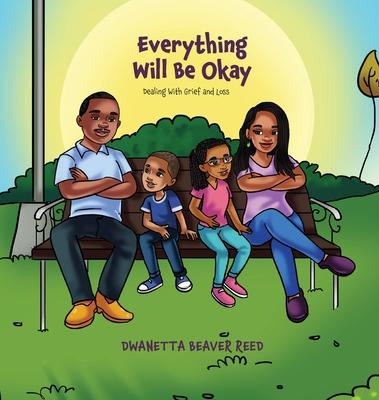 Everything Will Be Okay: Dealing with Grief and Loss