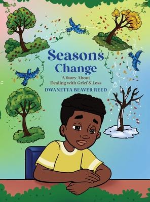 Seasons Change: A Story About Dealing With Grief and Loss