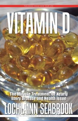 Vitamin D: The Miracle Treatment for Nearly Every Disease and Health Issue