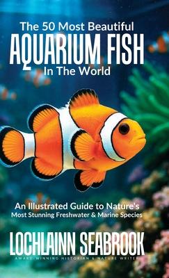 The 50 Most Beautiful Aquarium Fish in the World: An Illustrated Guide to Nature's Most Stunning Freshwater and Marine Species Subscription