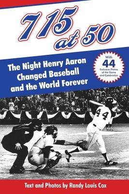 715 at 50: : The Night Henry Aaron Changed Baseball and the World Forever