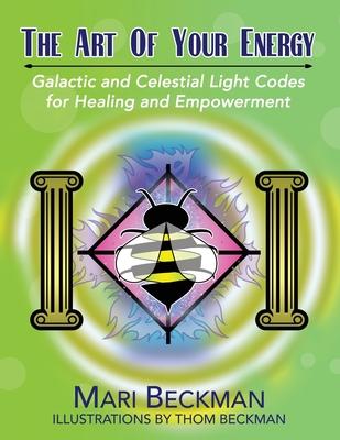 The Art of Your Energy: Galactic and Celestial Light Codes for Healing and Empowerment