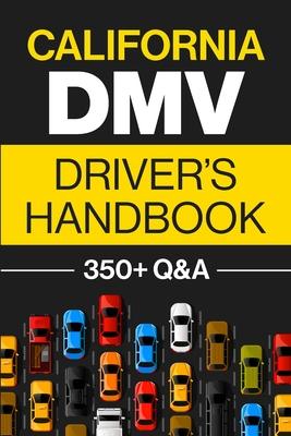 California DMV Driver's Handbook: Practice for the California Permit Test with 350+ Driving Questions and Answers