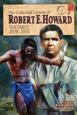 The Collected Letters of Robert E. Howard, Volume 2: Volume 2 1930-1932