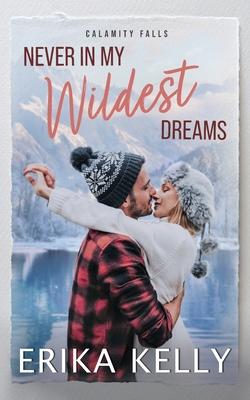 Never In My Wildest Dreams: A Calamity Falls Small Town Romance, Rengades (Hockey), book 4