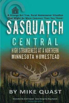 Sasquatch Central: High Strangeness at a Northern Minnesota Homestead