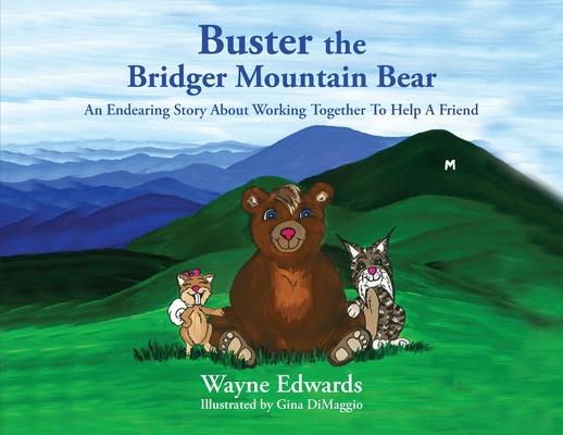 Buster the Bridger Mountain Bear: An Endearing Story About Working Together To Help A Friend