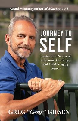 Journey to Self: Inspirational Stories of Adventure, Challenge, and Life-Changing Lessons