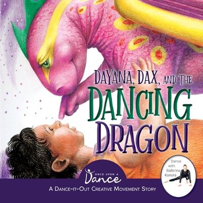 Dayana, Dax, and the Dancing Dragon: A Dance-It-Out Creative Movement Story for Young Movers