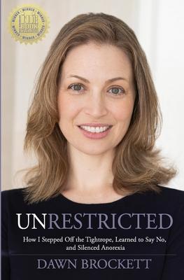 Unrestricted: How I Stepped Off the Tightrope, Learned to Say No, and Silenced Anorexia