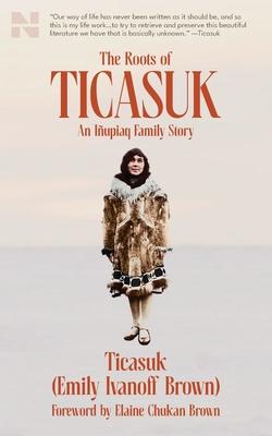 The Roots of Ticasuk: An Iupiaq Family Story