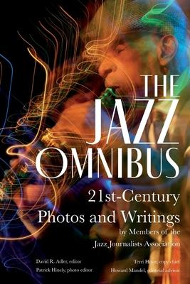 The Jazz Omnibus: 21st-Century Photos and Writings by Members of the Jazz Journalists Association