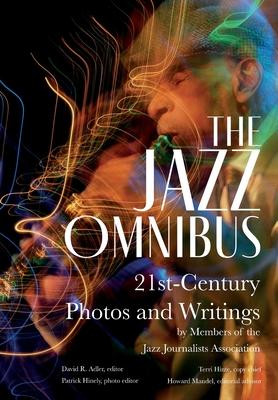 The Jazz Omnibus: 21st-Century Photos and Writings by Members of the Jazz Journalists Association