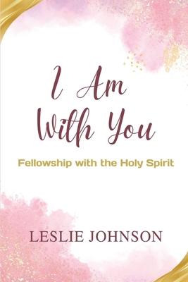 I Am With You: Fellowship with the Holy Spirit