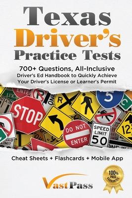 Texas Driver's Practice Tests: 700+ Questions, All-Inclusive Driver's Ed Handbook to Quickly achieve your Driver's License or Learner's Permit (Cheat