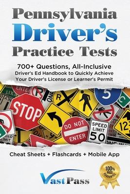 Pennsylvania Driver's Practice Tests: 700+ Questions, All-Inclusive Driver's Ed Handbook to Quickly achieve your Driver's License or Learner's Permit