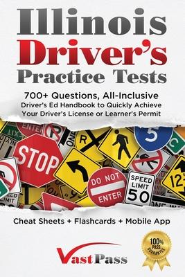 Illinois Driver's Practice Tests: 700+ Questions, All-Inclusive Driver's Ed Handbook to Quickly achieve your Driver's License or Learner's Permit (Che