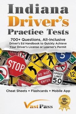 Indiana Driver's Practice Tests: 700+ Questions, All-Inclusive Driver's Ed Handbook to Quickly achieve your Driver's License or Learner's Permit (Chea