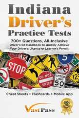 Indiana Driver's Practice Tests: 700+ Questions, All-Inclusive Driver's Ed Handbook to Quickly achieve your Driver's License or Learner's Permit (Chea Subscription