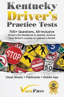 Kentucky Driver's Practice Tests: 700+ Questions, All-Inclusive Driver's Ed Handbook to Quickly achieve your Driver's License or Learner's Permit (Che