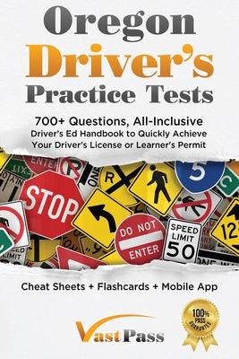 Oregon Driver's Practice Tests: 700+ Questions, All-Inclusive Driver's Ed Handbook to Quickly achieve your Driver's License or Learner's Permit (Cheat